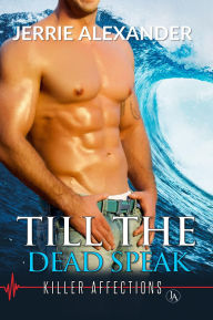 Title: Till The Dead Speak, Author: Jerrie Alexander