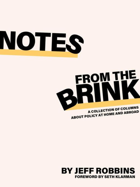 Notes From the Brink: A Collection of Columns about Policy at Home and Abroad