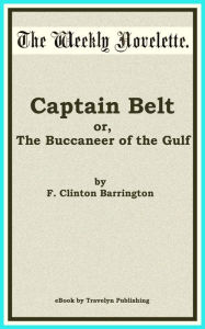 Title: Captain Belt; or, The Buccaneer of the Gulf, Author: F. Clinton Barrington