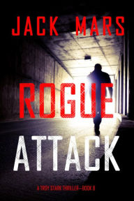 Title: Rogue Attack (A Troy Stark ThrillerBook #8), Author: Jack Mars