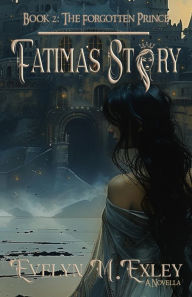 Title: Fatima's Story Book 2: The Forgotten Prince, Author: Evelyn M. Exley