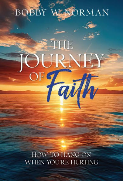 The Journey of Faith: How to Hang on When You're Hurting