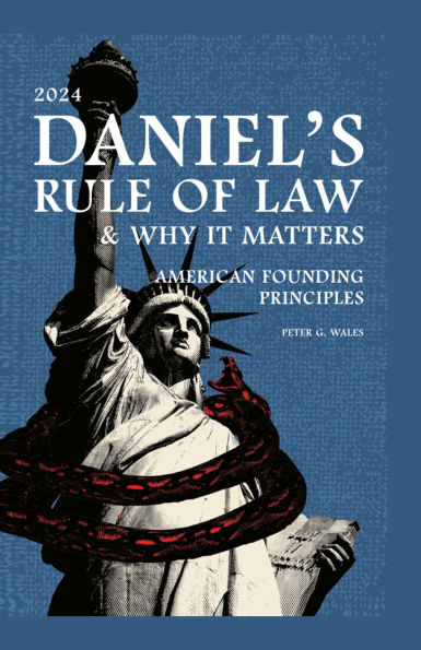 DANIEL'S RULE OF LAW, WHY IT MATTERS AMERICAN FOUNDING PRINCIPLES