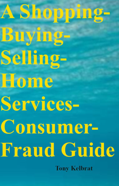 A Shopping-Buying-Selling-Home Services-Consumer-Fraud Guide