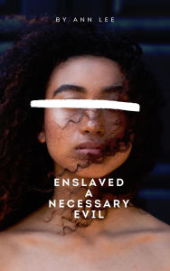 Title: Enslaved: A Necessary Evil, Author: Ann Lee