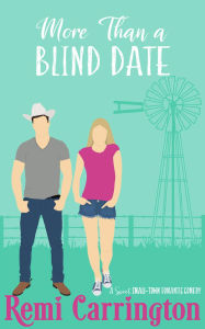 Title: More Than a Blind Date: A Sweet Small-Town Romantic Comedy, Author: Remi Carrington
