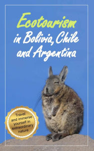 Title: Ecotourism in Bolivia, Chile and Argentina, Author: Duncan James