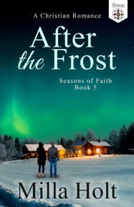 Title: After the Frost: A Christian Romance, Author: Milla Holt