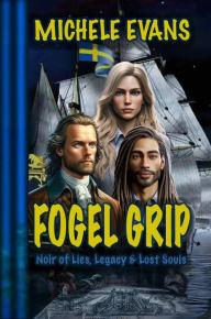 Title: Fogel Grip: Noir of Lies, Legacy & Lost Souls!, Author: Michele Evans