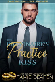 Title: The Billionaire's Practice Kiss, Author: Tamie Dearen