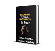 Title: Breaking the Chains of Depression & Fear:: Defeating the Spirit of Anxiety, Author: Jeff Cliff