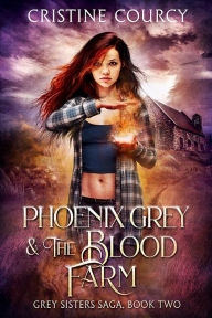 Title: Phoenix Grey and the Blood Farm, Author: Cristine Courcy