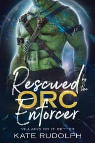 Title: Rescued by the Orc Enforcer, Author: Kate Rudolph