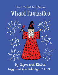 Title: Wizard Fantastico: Pick A Perfect Party Series, Author: Elaine Davida Sklar