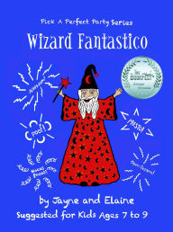 Title: Wizard Fantastico: Pick A Perfect Party Series, Author: Elaine Davida Sklar