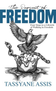 Title: The Pursuit of Freedom: Four Steps to a Lifestyle of Walking in Freedom, Author: Tassyane Assis