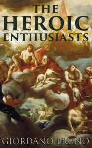 Title: The Heroic Enthusiasts, Author: Giordano Bruno