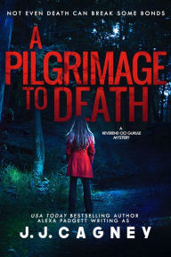 Title: A Pilgrimage to Death: A Cici Gurule Mystery, Author: J.J. Cagney