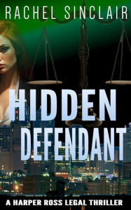 Title: Hidden Defendant: Kansas City Legal Thriller #3, Author: Rachel Sinclair