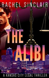 Title: The Alibi: Kansas City Legal Thrillers #7, Author: Rachel Sinclair