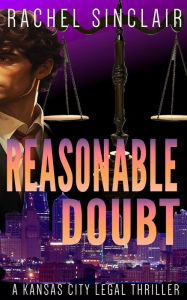 Title: Reasonable Doubt: Kansas City Legal Thriller #8, Author: Rachel Sinclair