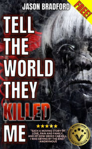 Title: Tell the World They Killed Me, Author: Jason Bradford