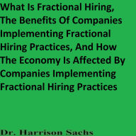 Title: What Is Fractional Hiring And The Benefits Of Companies Implementing Fractional Hiring Practices, Author: Dr. Harrison Sachs