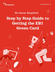 Title: No Oscar Required - Step by Step Guide to Getting the EB1 Green Card, Author: Top Immigrants