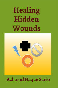 Title: Healing Hidden Wounds, Author: Azhar Ul Haque Sario