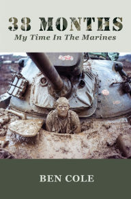 Title: 38 Months: My Time in the Marines, Author: Ben Cole