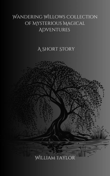 Wandering Willows Collection of Mysterious Magical Adventures: A Short Story