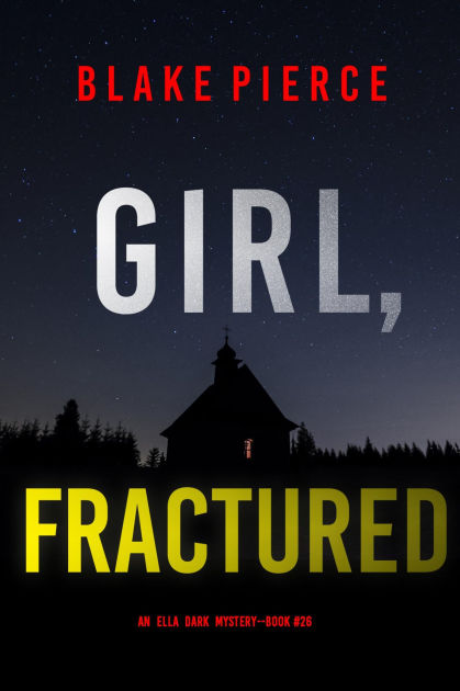 Girl, Fractured (An Ella Dark FBI Suspense ThrillerBook 26) by