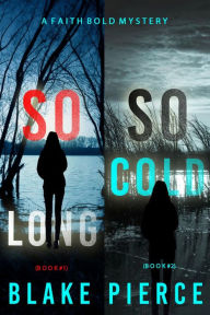 Title: A Faith Bold FBI Suspense Thriller Bundle: So Long (#1) and So Cold (#2), Author: Blake Pierce