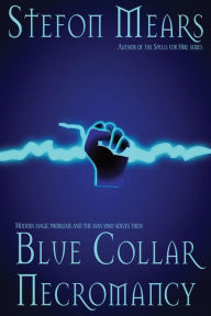 Title: Blue Collar Necromancy, Author: Stefon Mears
