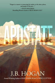 Title: The Apostate: and Other Tales of the Southwest, Author: J.B. Hogan
