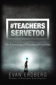 Title: #TeachersServeToo: The Unraveling of Educational Frontlines, Author: Evan Erdberg