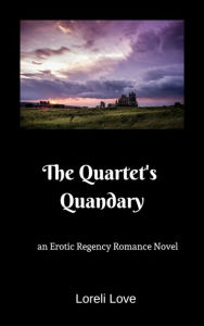 Title: The Quartet's Quandary: An Erotic Regency Romance Novel, Author: Loreli Love