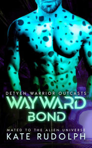 Title: Wayward Bond: Mated to the Alien Universe, Author: Kate Rudolph