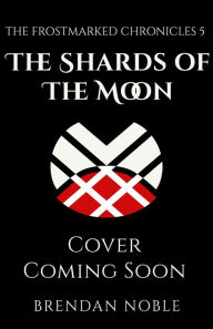 Title: The Shards of the Moon, Author: Brendan Noble