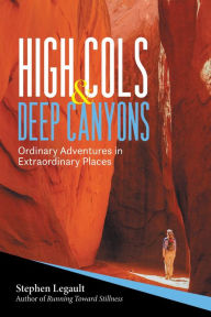 Title: High Cols and Deep Canyons: Ordinary Adventures in Extraordinary Places, Author: Stephen Legault