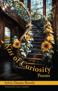 Title: A Kiss of Curiosity: Poems, Author: Sylvia Dianne Beverly