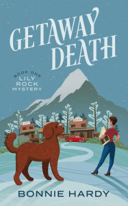 Title: Getaway Death: Lily Rock Mystery, Author: Bonnie Hardy