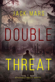 Title: Double Threat (A Tyler Wolf Espionage ThrillerBook 6), Author: Jack Mars