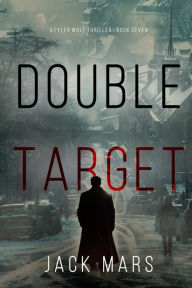 Title: Double Target (A Tyler Wolf Espionage ThrillerBook 7), Author: Jack Mars