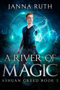 Title: A River of Magic: Ashuan Greed 2, Author: Janna Ruth