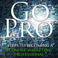 Title: Go Pro - 7 Steps to Becoming a Network Marketing Professional, Author: DAVIN K VANAKEN