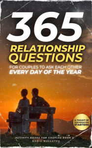 Title: 365 Relationship Questions for every Couples to Ask Each Other Every Day of the Year, Author: Boris Mullayev