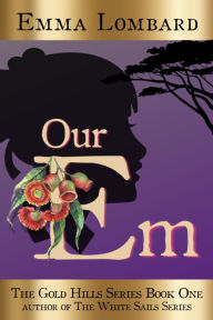 Title: Our Em (The Gold Hills Series Book 1), Author: Emma Lombard