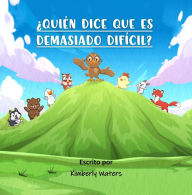 Title: ¿QUIÉN DICE QUE ES DEMASIADO DIFÍCIL?, Author: Kimberly Waters