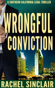 Title: Wrongful Conviction: Southern California Legal Thrillers Book 4, Author: Rachel Sinclair